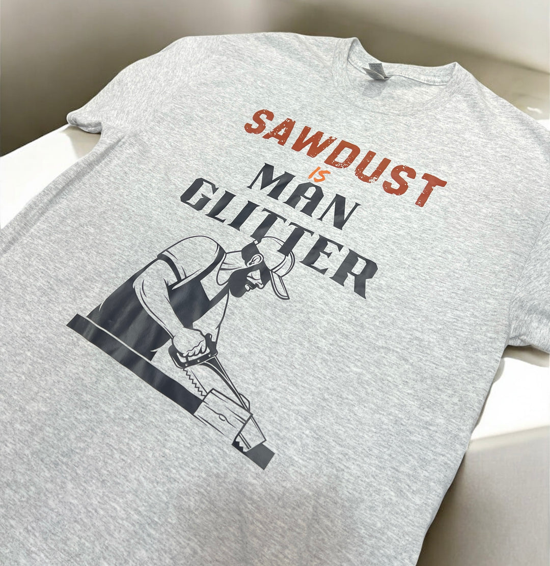 Sawdust is Man Glitter T-Shirt