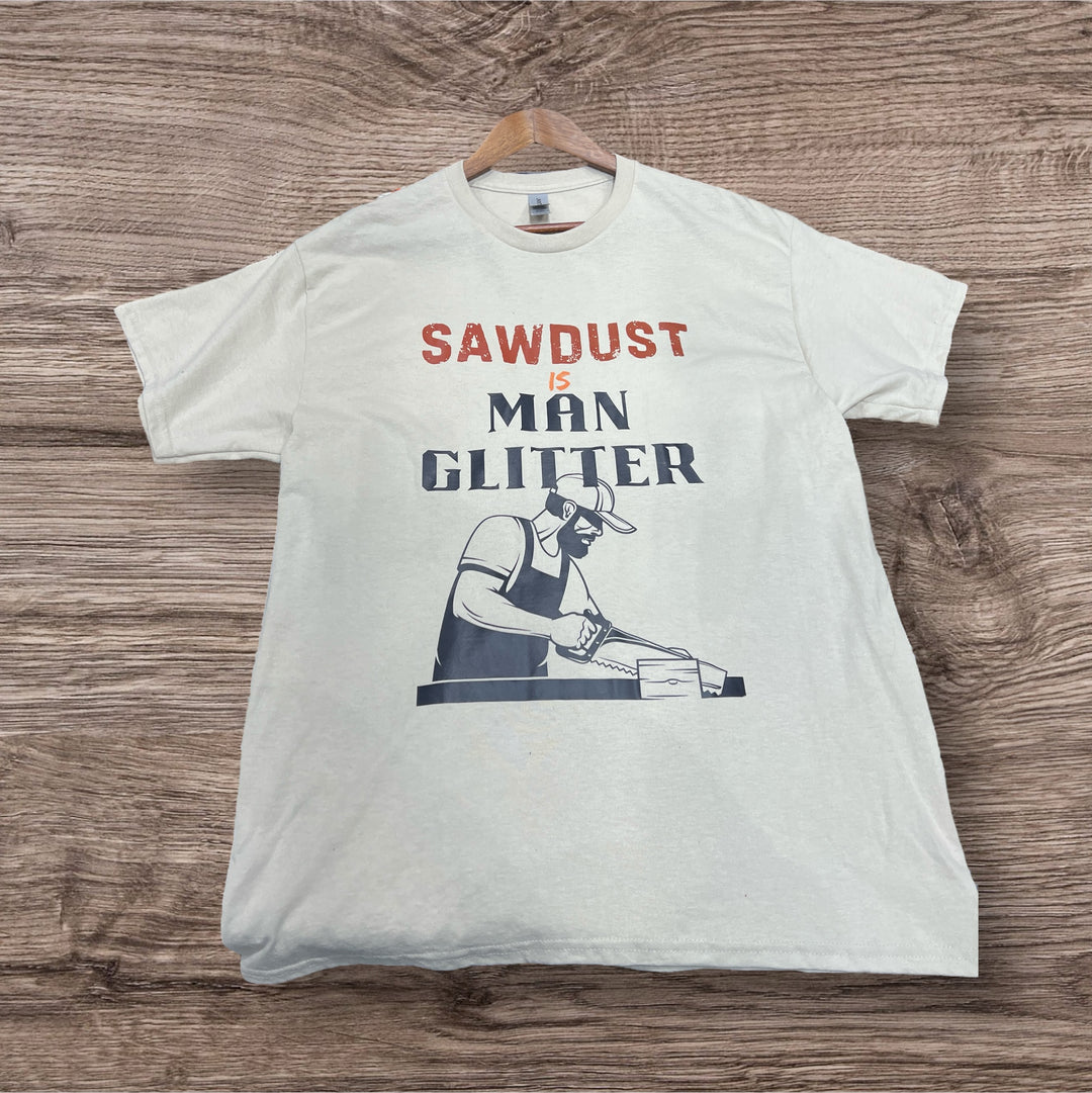 Sawdust is Man Glitter T-Shirt