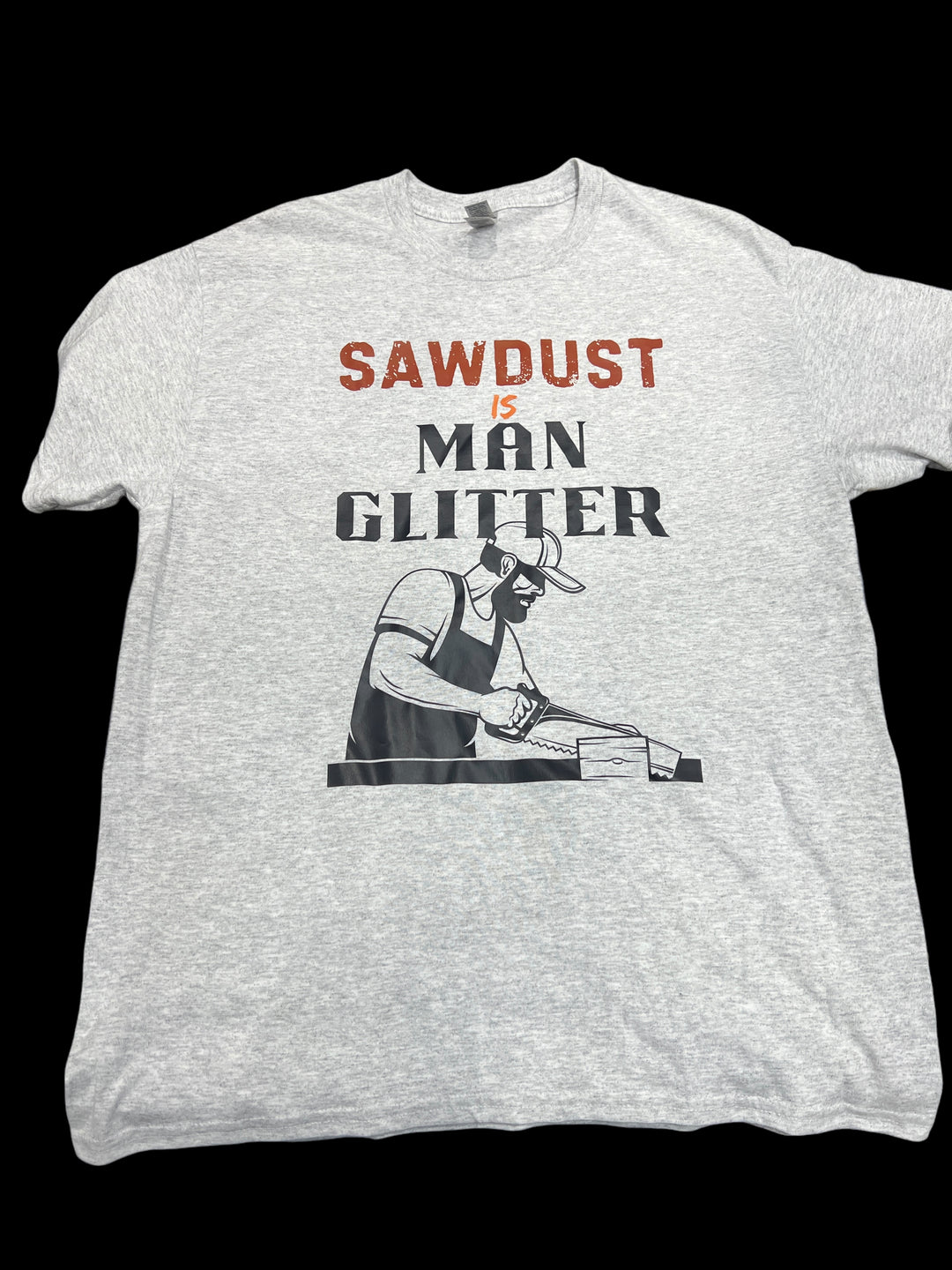 Sawdust is Man Glitter T-Shirt